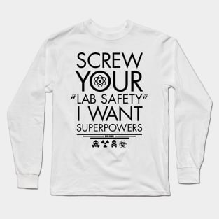 Screw your lab safety I want superpowers Long Sleeve T-Shirt